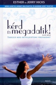 Esther és Jerry Hicks: Kérd és megadatik (Édesvíz Kiadó)