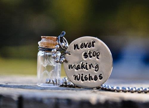 never stop making wishes